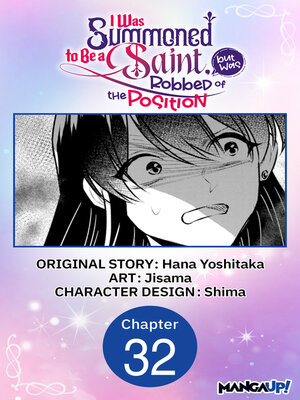 cover image of I Was Summoned to Be a Saint, but Was Robbed of the Position, Chapter 32
